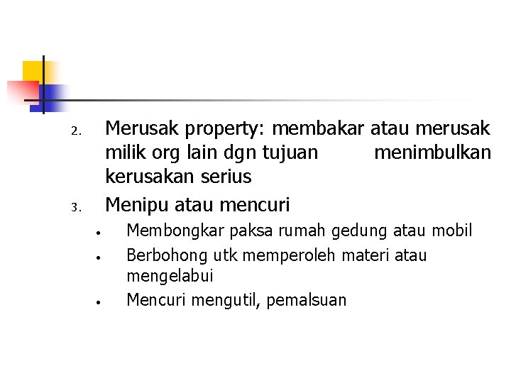 Merusak property: membakar atau merusak milik org lain dgn tujuan menimbulkan kerusakan serius Menipu