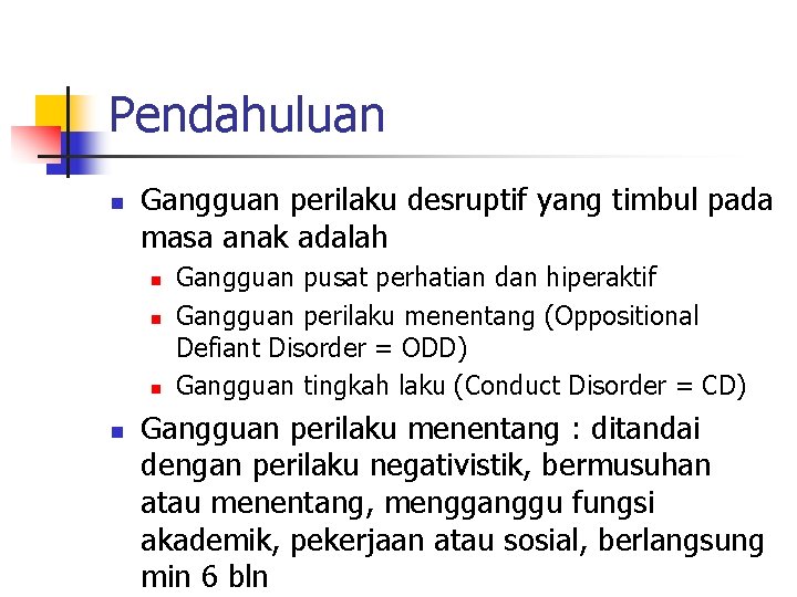 Pendahuluan n Gangguan perilaku desruptif yang timbul pada masa anak adalah n n Gangguan