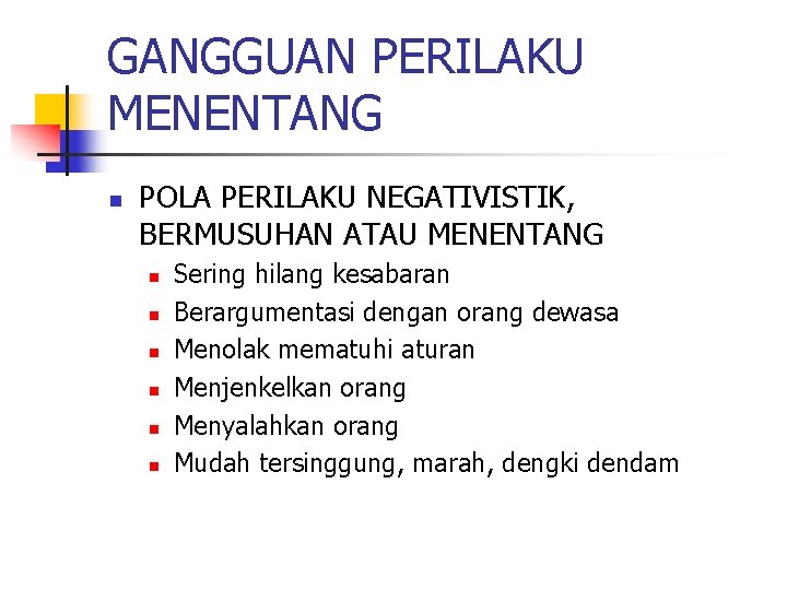 GANGGUAN PERILAKU MENENTANG n POLA PERILAKU NEGATIVISTIK, BERMUSUHAN ATAU MENENTANG n n n Sering