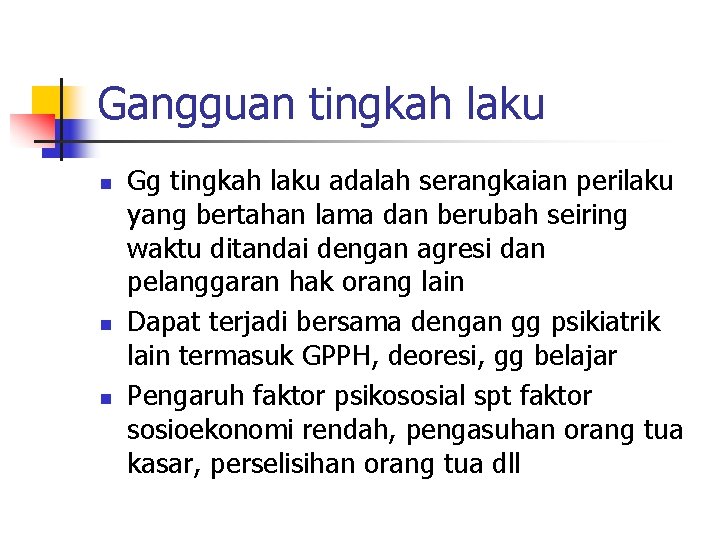 Gangguan tingkah laku n n n Gg tingkah laku adalah serangkaian perilaku yang bertahan