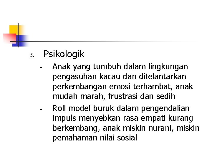 Psikologik 3. • • Anak yang tumbuh dalam lingkungan pengasuhan kacau dan ditelantarkan perkembangan