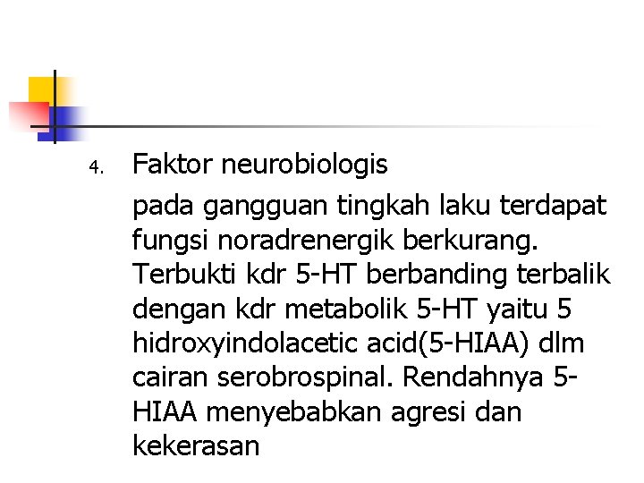 4. Faktor neurobiologis pada gangguan tingkah laku terdapat fungsi noradrenergik berkurang. Terbukti kdr 5