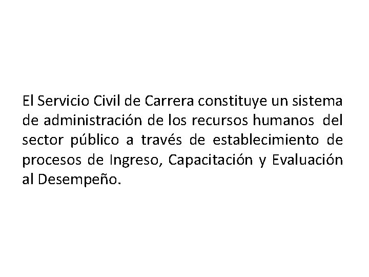 El Servicio Civil de Carrera constituye un sistema de administración de los recursos humanos