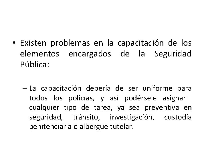  • Existen problemas en la capacitación de los elementos encargados de la Seguridad