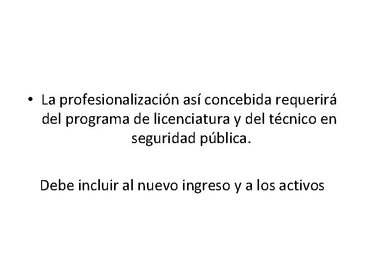  • La profesionalización así concebida requerirá del programa de licenciatura y del técnico