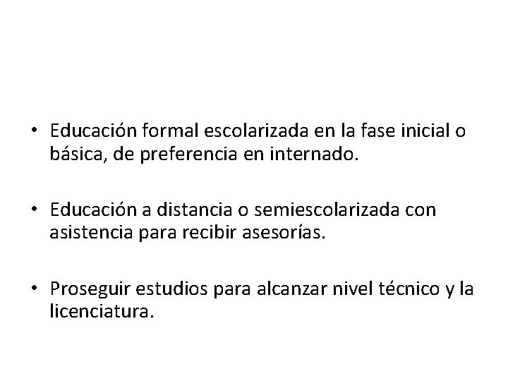  • Educación formal escolarizada en la fase inicial o básica, de preferencia en