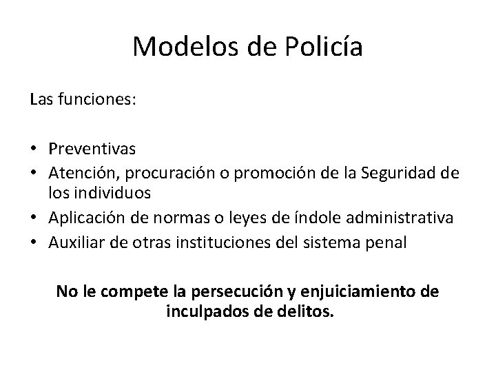 Modelos de Policía Las funciones: • Preventivas • Atención, procuración o promoción de la