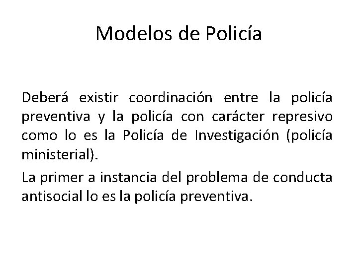 Modelos de Policía Deberá existir coordinación entre la policía preventiva y la policía con