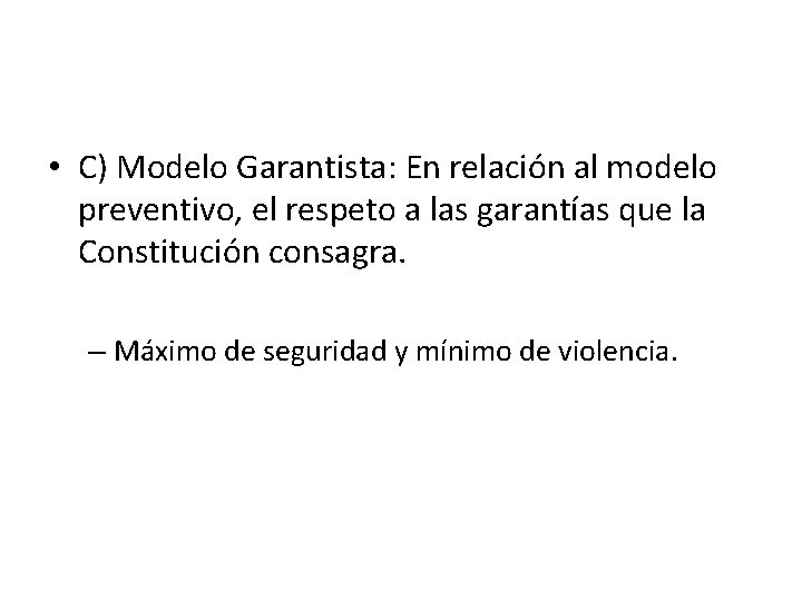  • C) Modelo Garantista: En relación al modelo preventivo, el respeto a las