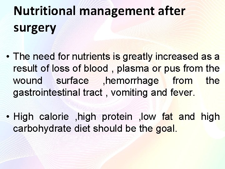 Nutritional management after surgery • The need for nutrients is greatly increased as a