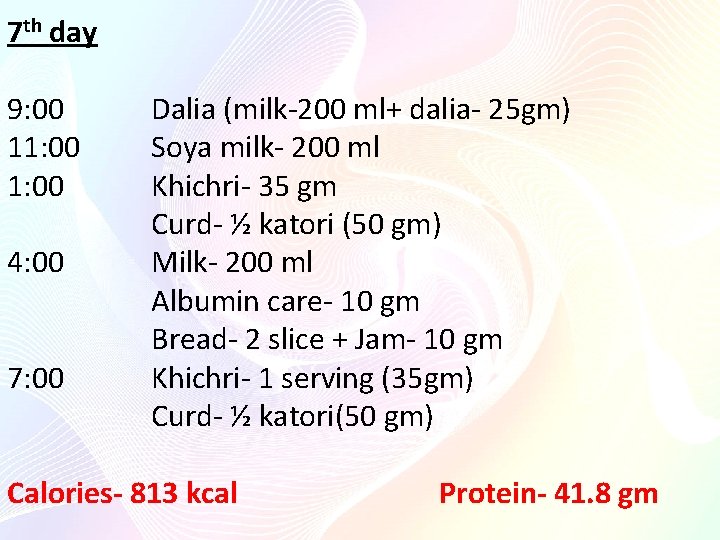 7 th day 9: 00 Dalia (milk-200 ml+ dalia- 25 gm) 11: 00 Soya