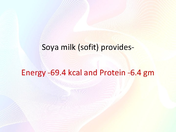 Soya milk (sofit) provides- Energy -69. 4 kcal and Protein -6. 4 gm 