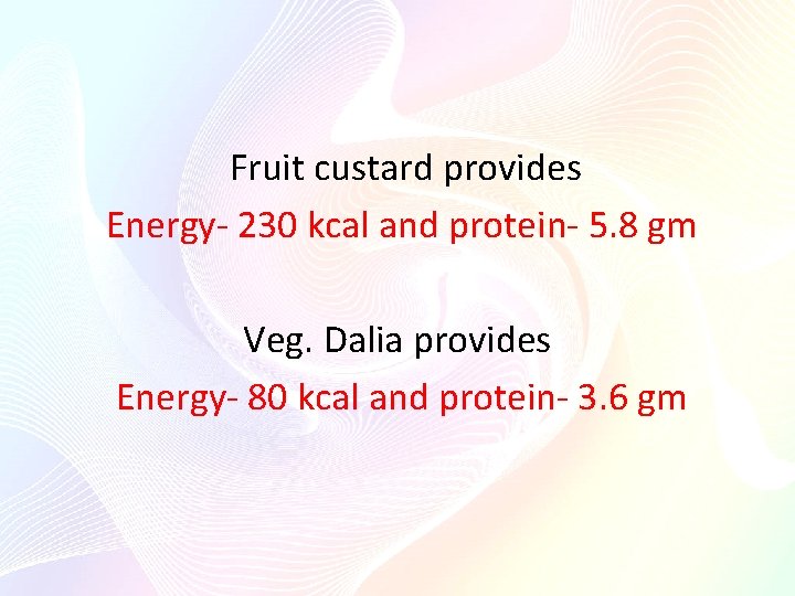Fruit custard provides Energy- 230 kcal and protein- 5. 8 gm Veg. Dalia Fruit custard provides Energy- 230 kcal and protein- 5. 8 gm Veg. Dalia