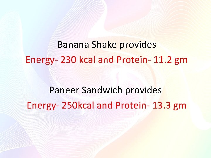  Banana Shake provides Energy- 230 kcal and Protein- 11. 2 gm Paneer Sandwich