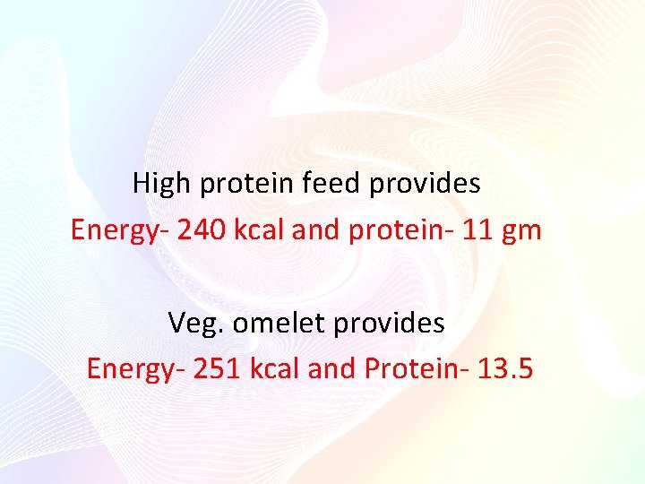 High protein feed provides Energy- 240 kcal and protein- 11 gm Veg. omelet provides