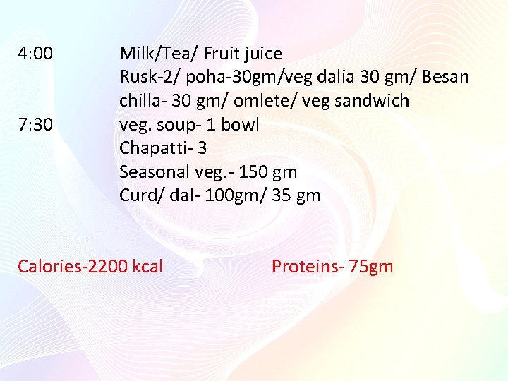 4: 00 7: 30 Milk/Tea/ Fruit juice Rusk-2/ poha-30 gm/veg dalia 30 gm/ Besan