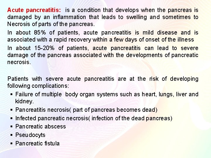 Acute pancreatitis: is a condition that develops when the pancreas is damaged by an