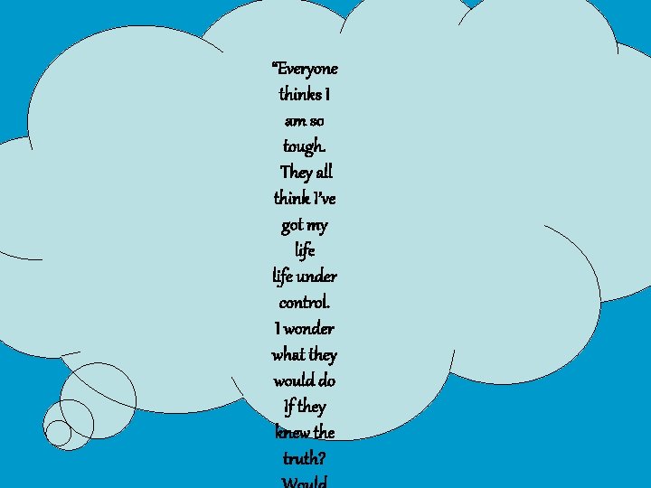 “Everyone thinks I am so tough. They all think I’ve got my life under