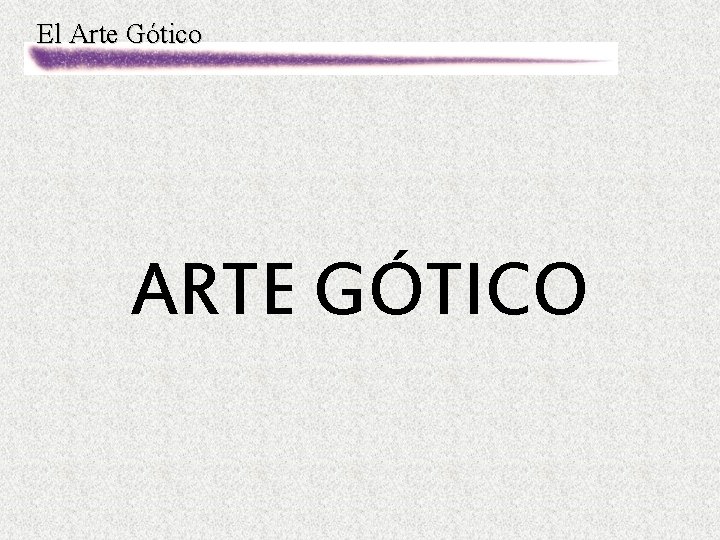El Arte Gótico ARTE GÓTICO 