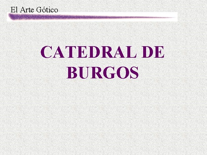 El Arte Gótico CATEDRAL DE BURGOS 