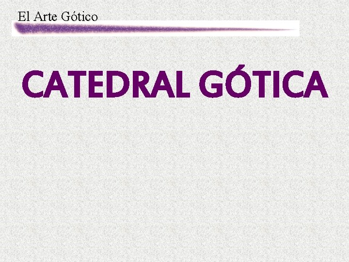 El Arte Gótico CATEDRAL GÓTICA 
