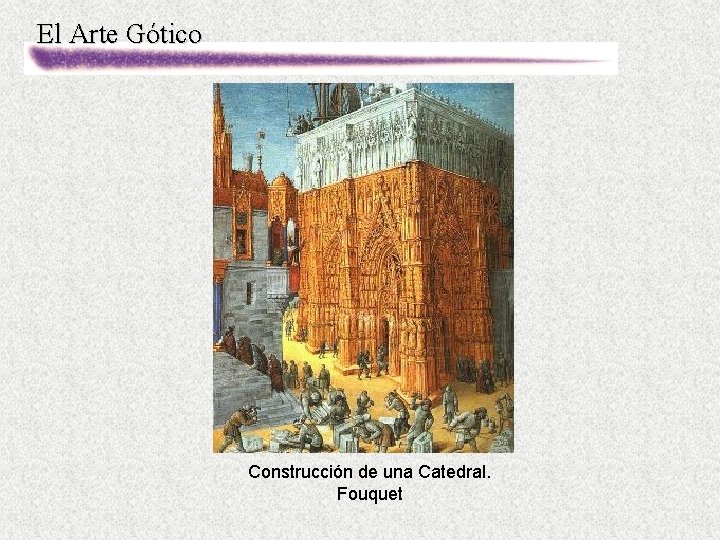 El Arte Gótico Construcción de una Catedral. Fouquet 