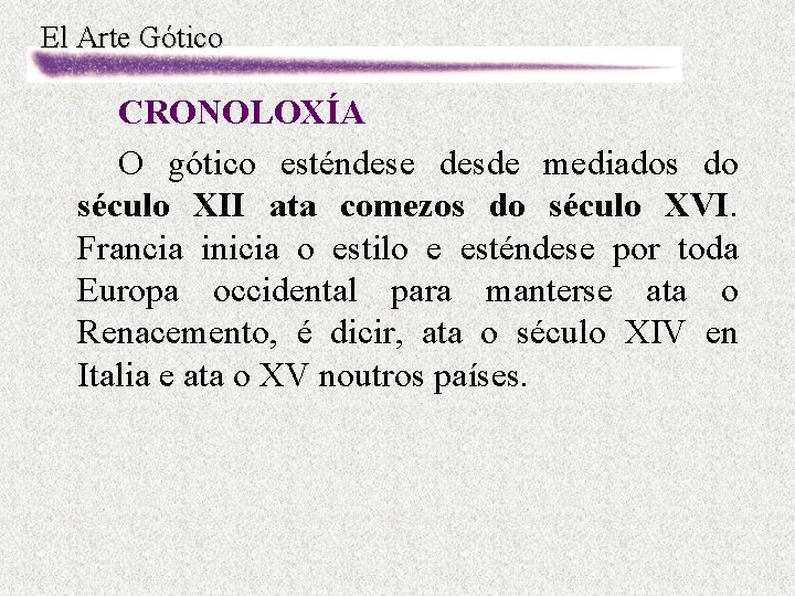 El Arte Gótico CRONOLOXÍA O gótico esténdese desde mediados do século XII ata comezos