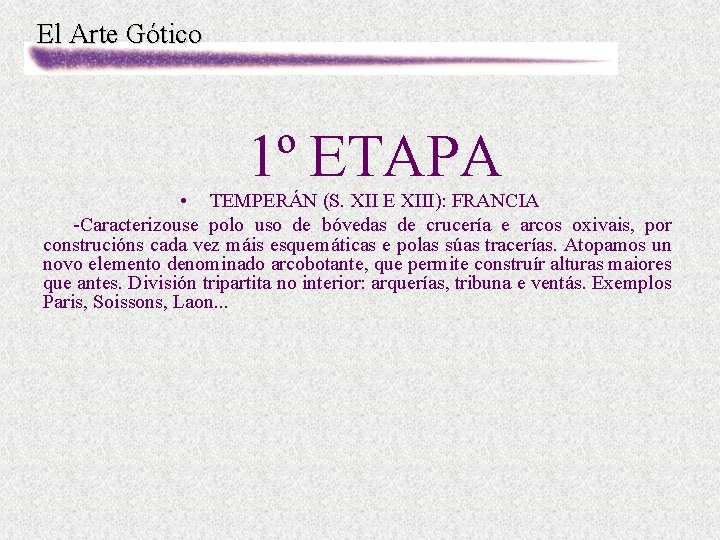 El Arte Gótico 1º ETAPA • TEMPERÁN (S. XII E XIII): FRANCIA -Caracterizouse polo