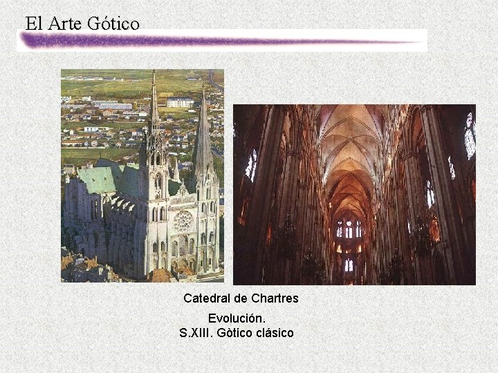 El Arte Gótico Catedral de Chartres Evolución. S. XIII. Gòtico clásico 