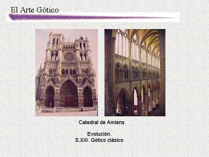 El Arte Gótico Catedral de Amiens Evolución. S. XIII. Gòtico clásico 