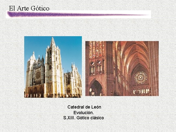 El Arte Gótico Catedral de León Evolución. S. XIII. Gòtico clásico 
