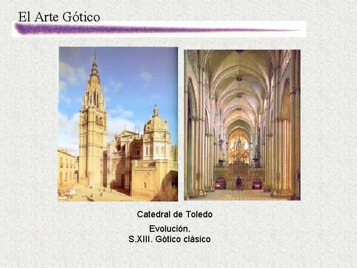 El Arte Gótico Catedral de Toledo Evolución. S. XIII. Gòtico clásico 