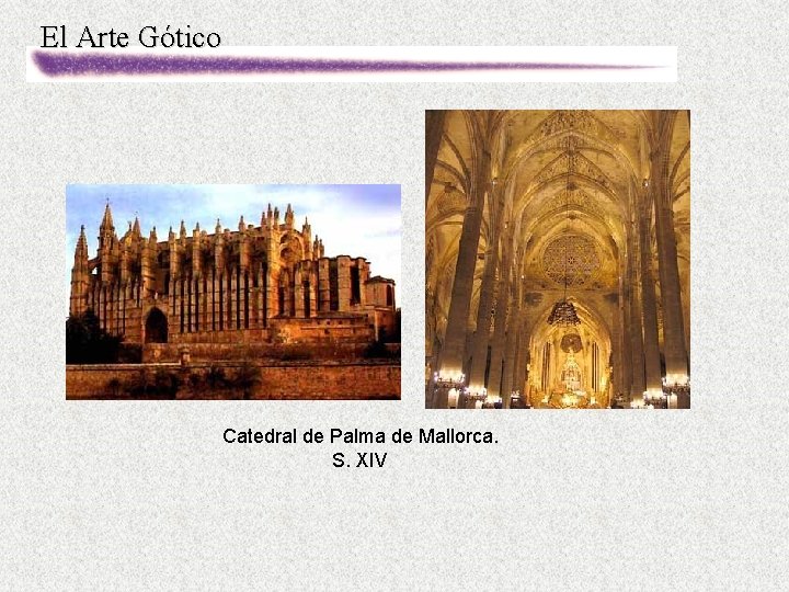 El Arte Gótico Catedral de Palma de Mallorca. S. XIV 