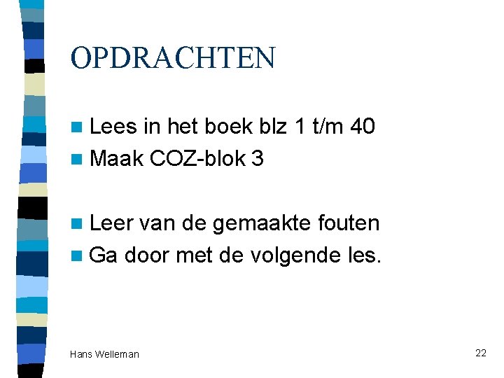 OPDRACHTEN n Lees in het boek blz 1 t/m 40 n Maak COZ-blok 3