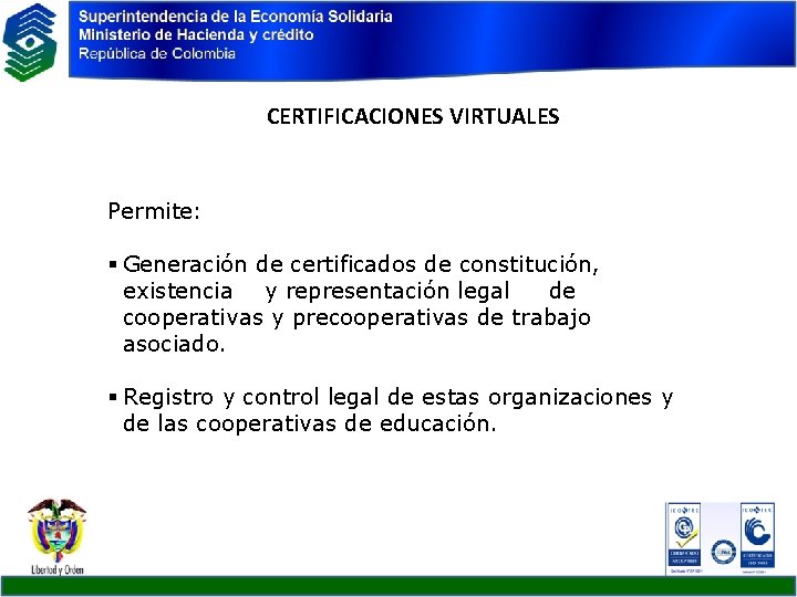 CERTIFICACIONES VIRTUALES Permite: § Generación de certificados de constitución, existencia y representación legal de