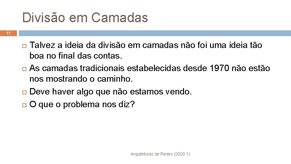 Divisão em Camadas 11 Talvez a ideia da divisão em camadas não foi uma