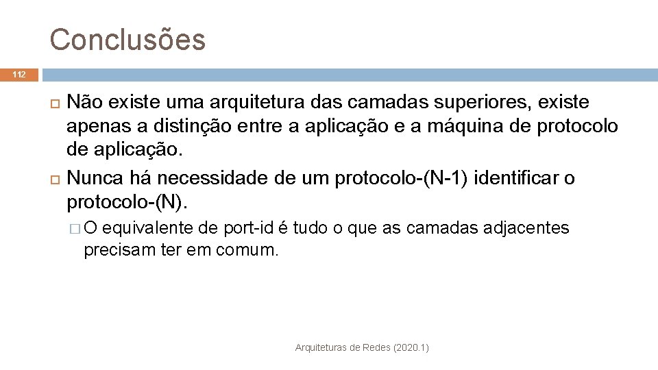 Conclusões 112 Não existe uma arquitetura das camadas superiores, existe apenas a distinção entre