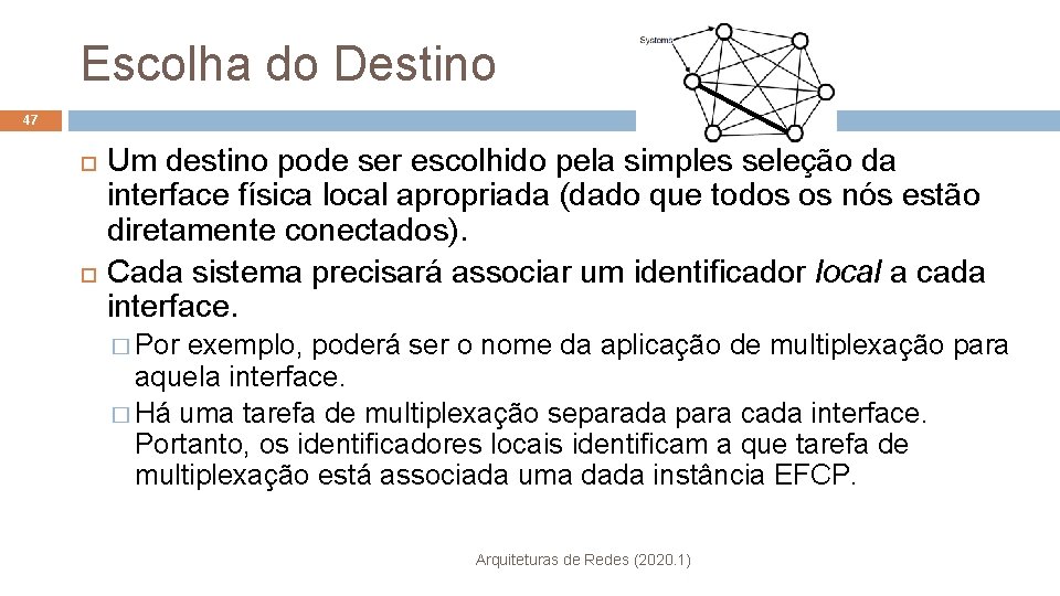 Escolha do Destino 47 Um destino pode ser escolhido pela simples seleção da interface