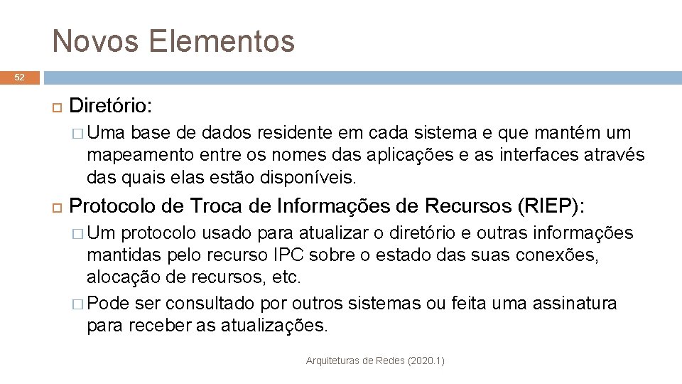 Novos Elementos 52 Diretório: � Uma base de dados residente em cada sistema e