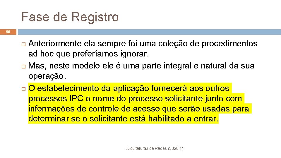 Fase de Registro 58 Anteriormente ela sempre foi uma coleção de procedimentos ad hoc