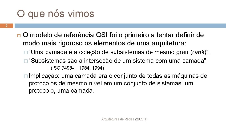 O que nós vimos 6 O modelo de referência OSI foi o primeiro a