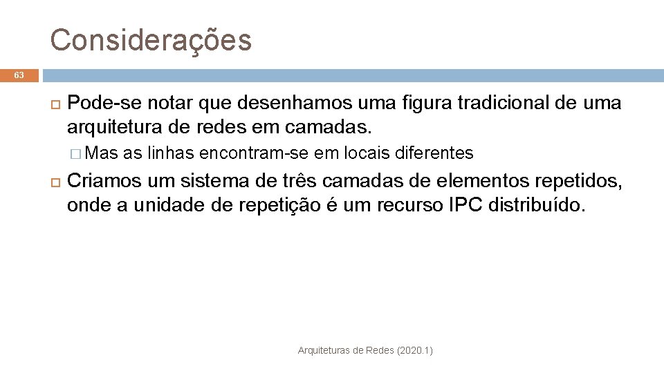 Considerações 63 Pode-se notar que desenhamos uma figura tradicional de uma arquitetura de redes