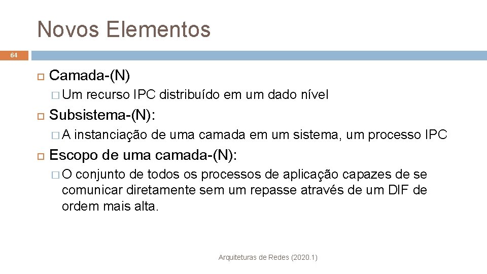 Novos Elementos 64 Camada-(N) � Um recurso IPC distribuído em um dado nível Subsistema-(N):