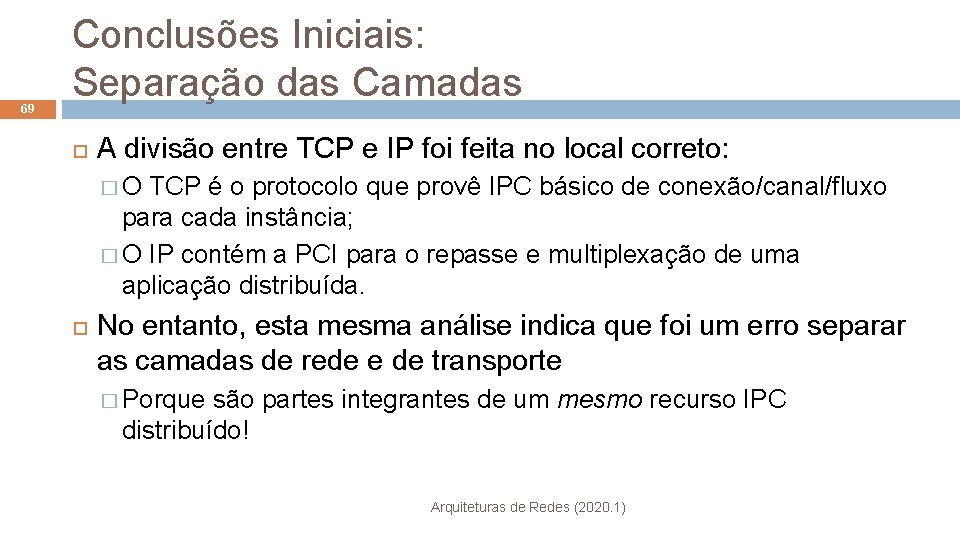 69 Conclusões Iniciais: Separação das Camadas A divisão entre TCP e IP foi feita