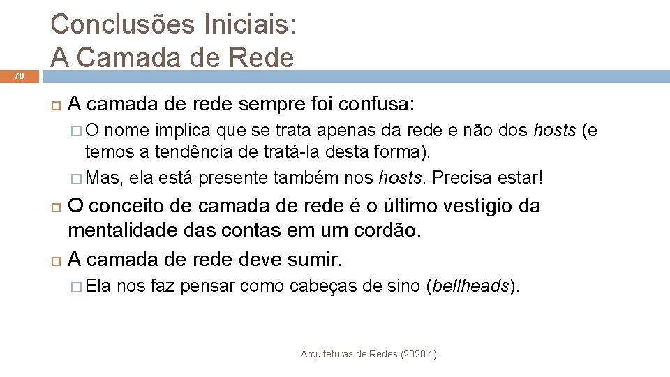 70 Conclusões Iniciais: A Camada de Rede A camada de rede sempre foi confusa: