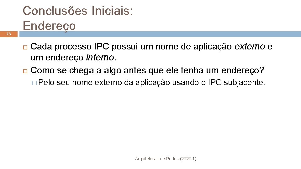 73 Conclusões Iniciais: Endereço Cada processo IPC possui um nome de aplicação externo e