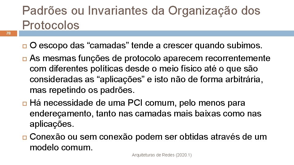 78 Padrões ou Invariantes da Organização dos Protocolos O escopo das “camadas” tende a