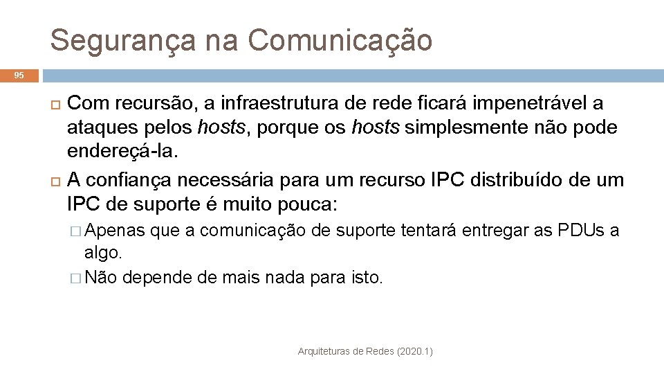 Segurança na Comunicação 95 Com recursão, a infraestrutura de rede ficará impenetrável a ataques