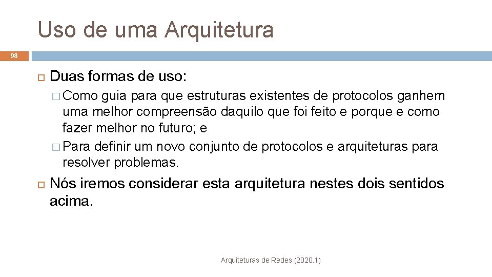 Uso de uma Arquitetura 98 Duas formas de uso: � Como guia para que