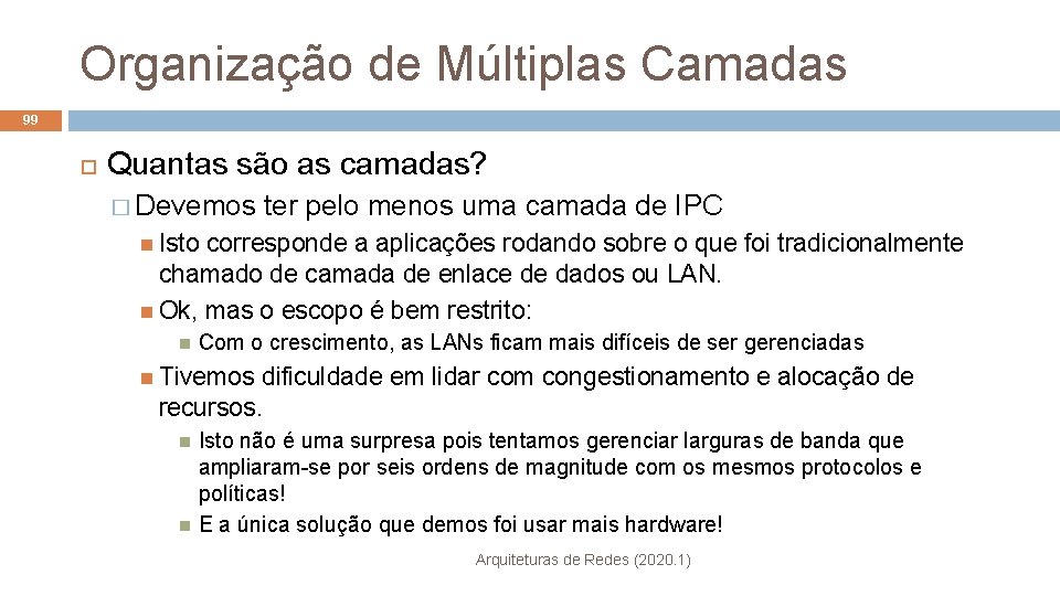 Organização de Múltiplas Camadas 99 Quantas são as camadas? � Devemos ter pelo menos